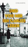 Und vor mir ein ganzes Leben - Eliška Bartek - 9783863372200