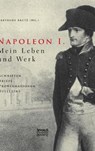 Napoleon I. Mein Leben und Werk. Schriften, Briefe, Proklamationen, Bulletins - Gertrude Aretz (Hrsg ) - 9783863473853