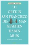 111 Orte in San Francisco, die man gesehen haben muss - Floriana Petersen - 9783863589288