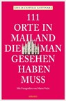111 Orte in Mailand, die man gesehen haben muss - Giulia Castelli Gattinara - 9783863589370
