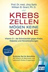 Krebszellen mögen keine Sonne. Vitamin D - der Schutzschild gegen Krebs, Diabetes und Herzerkrankungen - Jörg Spitz ; William B. Grant - 9783863743949