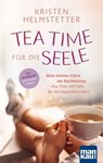 Tea Time für die Seele - Kristen Helmstetter - 9783863747053