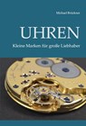 Uhren - Kleine Marken für große Liebhaber - Michael Brückner - 9783864606847