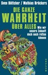 Die ganze Wahrheit über alles - Sven Böttcher ; Mathias Bröckers - 9783864896231