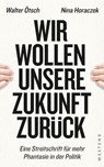 Wir wollen unsere Zukunft zurück! - Walter Otto Ötsch ; Nina Horaczek - 9783864898365