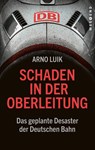 Schaden in der Oberleitung - Arno Luik - 9783864899027