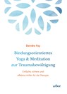 Bindungsorientiertes Yoga & Meditation zur Traumabewältigung - Deirdre Fay - 9783867812030