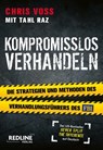 Kompromisslos verhandeln - Chris Voss ; Tahl Raz - 9783868816563