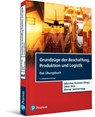 Grundzüge der Beschaffung, Produktion und Logistik - Übungsbuch - Sebastian Kummer ; Oskar Grün ; Werner Jammernegg - 9783868942880