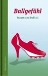 Ballgefühl. Frauen und Fußball - EBERSBACH,  Brigitte ; Simon, Sascha Nicoletta - 9783869151618