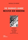 Die Bauhaus-Bande. Meister der Moderne - Nicholas Fox Weber - 9783869224800