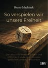 So verspielen wir unsere Freiheit - Bruno Machinek - 9783873368811