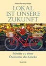 Lokal ist unsere Zukunft - Helena Norberg-Hodge - 9783890603780