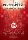 Pendel-Praxis - Natürliche Kräfte in Strahlungen - A. Frank Glahn - 9783890946733