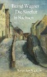 Wagner, B: Sintflut in Sachsen - WAGNER,  Bernd - 9783895611421