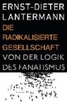 Die radikalisierte Gesellschaft - LANTERMANN,  Ernst-Dieter - 9783896675774