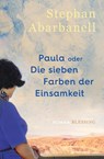 Paula oder Die sieben Farben der Einsamkeit - Stephan Abarbanell - 9783896677570