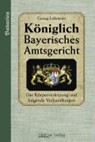 Das Königlich Bayerische Amtsgericht. Die Körperverletzung und folgende Verhandlungen - LOHMEIER,  Georg - 9783896821331