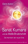 Sanat Kumara und die Weiße Bruderschaft - Claire Avalon - 9783898453738