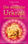 Die weibliche Urkraft wiedererwecken - Corinna Thiel - 9783898454353
