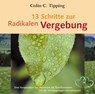 13 Schritte zur radikalen Vergebung -  - 9783899010695