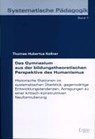 Das Gymnasium aus der bildungstheoretischen Perspektive des Humanismus - KELLNER,  Thomas Hubertus - 9783899134551