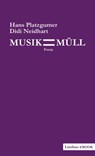 Musik ist Müll - Hans Platzgumer ; Didi Neidhart - 9783902534880