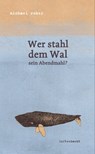 Wer stahl dem Wal sein Abendmahl? - Michael Roher - 9783902844675