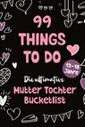 99 Things to Do! Die ultimative Mutter Tochter Bucket List - Sophie Lindenberg - 9783903505216