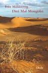 Drei Mal Mongolei - Fritz Mühlenweg - 9783905707038