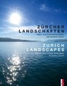 Zürcher Landschaften - Natur-und Kulturlandschaften des Kantons ZürichZurich Landscapes - Natural and Cultural Landscapes in the Canton of Zurich - ARX,  Heinz von - 9783906055541