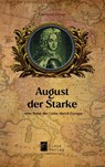 August der Starke - eine Reise der Liebe durch Europa - Eberhard Görner - 9783912319033