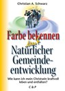 Farbe bekennen mit Natürlicher Gemeindeentwicklung - Christian A Schwarz - 9783928093705