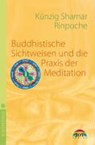 Buddhistische Sichtweisen und die Praxis der Meditation - Künzig Shamar Rinpoche - 9783928554657
