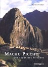 MACHU PICCHU - DIE STADT DES FRIEDENS: Das Geheimnis um die Stadt in den Wolken - Martin Fieber - 9783935422970