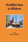 Waldkirchen in Bildern - KNOLLMÜLLER,  Eugen - 9783937067780