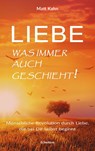 Liebe - was immer auch geschieht! - Matt Kahn - 9783937883953