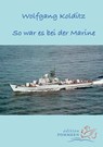 So war es bei der Marine - Wolfgang Kolditz - 9783939680840