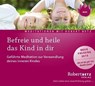 Befreie und heile das Kind in dir -  - 9783940503503
