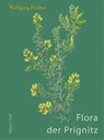 Flora der Prignitz - Wolfgang Fischer - 9783942062299