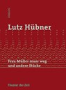 Frau Müller muss weg und andere Stücke - Lutz Hübner - 9783942449236