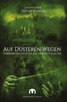 Auf düsteren Wegen - Manfred Lafrentz ;  Daniel Stögerer ;  Detlef Klewer ;  Philipp Bügel ;  Erik Huyoff ;  Olaf Stieglitz ;  Ute Zembsch ;  Nina Casement ;  Anton Vogel ;  Anke Elsner ;  Christine Jurasek ;  Bernd Schmitt ;  Anna Eichenbach ;  Matthias Ernst ;  Tanja Brink ;  Alvar Borgan - 9783943531787