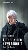 Heiner Goebbels - Ästhetik der Abwesenheit - Heiner Goebbels - 9783943881226