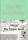 The City as a Project - Pier Vittorio Aureli - 9783944074061