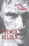 Pavicic, J: Fremde Helden - PAVICIC,  Jurica ; Böhm, Susanne ; Stipetic, Blanka - 9783944359458