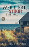 Wer liebt, stirbt zweimal - Monika Detering - 9783945298848