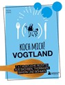 Koch mich! Vogtland - Das Kochbuch. 7 x 7 köstliche Rezepte aus Sachsen, Thüringen, Bayern und Böhmen - STEPS,  Petra - 9783947409617