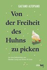 Von der Freiheit des Huhns zu picken - Gaetano Altopiano - 9783949774539