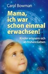 Mama, ich war schon einmal erwachsen! - Carol Bowman - 9783954470532