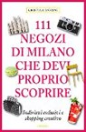111 Negozi di Milano che devi proprio scoprire - LONMON,  Aylie - 9783954516384